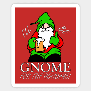 I'LL BE GNOME FOR THE HOLIDAYS! Magnet